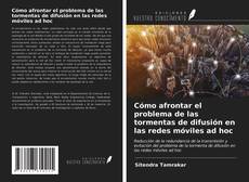 Capa do livro de Cómo afrontar el problema de las tormentas de difusión en las redes móviles ad hoc 