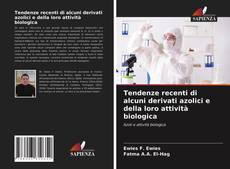 Copertina di Tendenze recenti di alcuni derivati azolici e della loro attività biologica