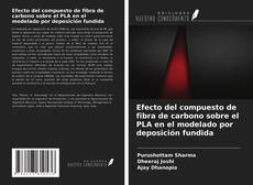 Capa do livro de Efecto del compuesto de fibra de carbono sobre el PLA en el modelado por deposición fundida 