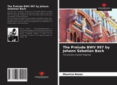 Borítókép a  The Prelude BWV 997 by Johann Sebatian Bach - hoz