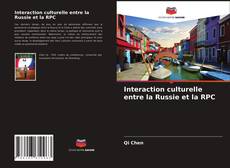 Portada del libro de Interaction culturelle entre la Russie et la RPC