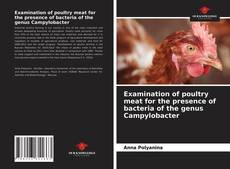 Borítókép a  Examination of poultry meat for the presence of bacteria of the genus Campylobacter - hoz