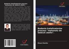 Badania katalizatorów procesu "metanolu do lekkich olefin". kitap kapağı