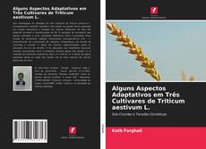 Couverture de Alguns Aspectos Adaptativos em Três Cultivares de Triticum aestivum L.