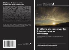 Copertina di El dilema de conservar las infraestructuras coloniales