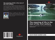 Couverture de The meaning of life in the man of the 21st century