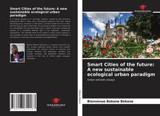 Couverture de Smart Cities of the future: A new sustainable ecological urban paradigm