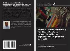 Portada del libro de Política comercial india y rendimiento de la industria india de exportación de prendas de vestir