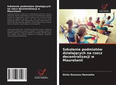 Bookcover of Szkolenie podmiotów działających na rzecz decentralizacji w Mauretanii