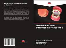 Couverture de Extraction et non-extraction en orthodontie