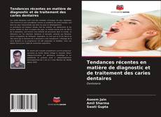 Copertina di Tendances récentes en matière de diagnostic et de traitement des caries dentaires