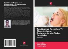 Copertina di Tendências Recentes Tn Diagnóstico e Tratamento de Cáries Dentárias