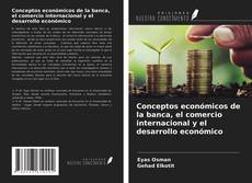 Conceptos económicos de la banca, el comercio internacional y el desarrollo económico kitap kapağı