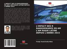 Bookcover of L'IMPACT DES R RANSOMWARES EN AM L'AM RIQUE LATINE DEPUIS L'ANNÉE 2015