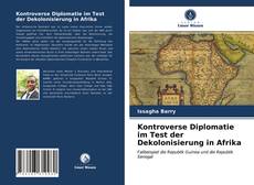Couverture de Kontroverse Diplomatie im Test der Dekolonisierung in Afrika