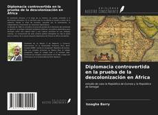 Portada del libro de Diplomacia controvertida en la prueba de la descolonización en África