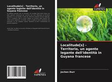 Couverture de Localitude[s] - Territorio, un agente legante dell'identità in Guyana francese