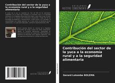 Contribución del sector de la yuca a la economía rural y a la seguridad alimentaria kitap kapağı