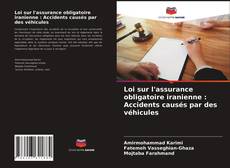 Bookcover of Loi sur l'assurance obligatoire iranienne : Accidents causés par des véhicules