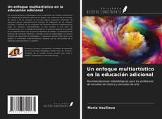 Capa do livro de Un enfoque multiartístico en la educación adicional 