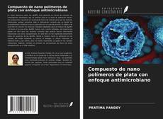 Copertina di Compuesto de nano polímeros de plata con enfoque antimicrobiano