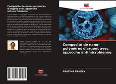 Couverture de Composite de nano-polymères d'argent avec approche antimicrobienne