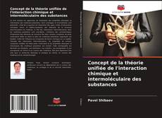 Couverture de Concept de la théorie unifiée de l'interaction chimique et intermoléculaire des substances