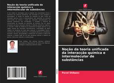 Copertina di Noção da teoria unificada da interacção química e intermolecular de substâncias