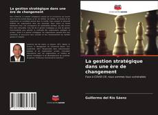 Couverture de La gestion stratégique dans une ère de changement