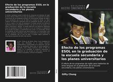 Portada del libro de Efecto de los programas ESOL en la graduación de la escuela secundaria y los planes universitarios