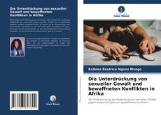 Die Unterdrückung von sexueller Gewalt und bewaffneten Konflikten in Afrika kitap kapağı