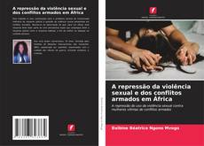 Capa do livro de A repressão da violência sexual e dos conflitos armados em África 