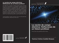 Portada del libro de La noción de campo eléctrico: Reflexiones de un futuro profesor