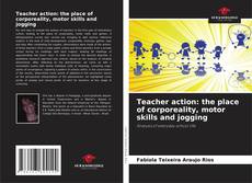 Bookcover of Teacher action: the place of corporeality, motor skills and jogging