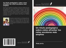 Bookcover of Un título pedagógico sobre cómo afrontar los retos escolares más amplios