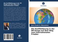 Couverture de Die Konfliktlösung in der DR Kongo auf dem Weg zum internationalen Frieden
