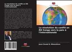 Couverture de La résolution du conflit en RD Congo vers la paix à l'Internationale