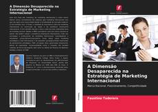 Copertina di A Dimensão Desaparecida na Estratégia de Marketing Internacional