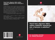 Portada del libro de Você tem alguma idéia sobre nódulos mamários em crianças e adultos?