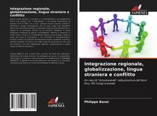 Bookcover of Integrazione regionale, globalizzazione, lingua straniera e conflitto