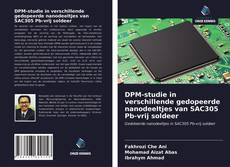 DPM-studie in verschillende gedopeerde nanodeeltjes van SAC305 Pb-vrij soldeer kitap kapağı