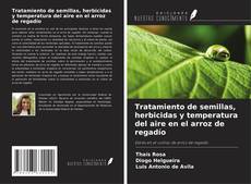 Portada del libro de Tratamiento de semillas, herbicidas y temperatura del aire en el arroz de regadío