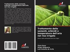 Portada del libro de Trattamento delle sementi, erbicidi e temperatura dell'aria nel riso irrigato