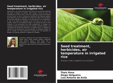 Bookcover of Seed treatment, herbicides, air temperature in irrigated rice