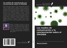 Bookcover of Los medios de comunicación y la concienciación sobre el VIH/SIDA