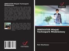 INNOVATOR Miejski Technopark Młodzieżowy kitap kapağı