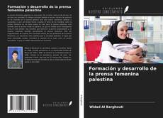 Bookcover of Formación y desarrollo de la prensa femenina palestina