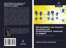 Bookcover of Het handelen van leraren: de plaats van lichamelijkheid, motoriek en joggen