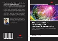 The integration of technologies in mathematics graduation kitap kapağı