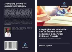 Bookcover of Vergelijkende evaluatie van wiskunde in het secundair onderwijs: China en Nigeria